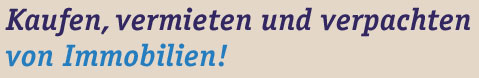 Kaufen, vermieten und verpachten von Immobilien!